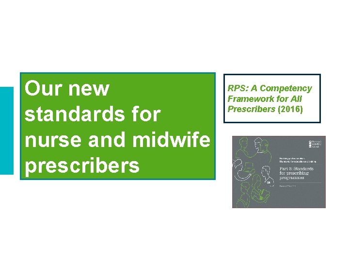 Our new standards for nurse and midwife prescribers RPS: A Competency Framework for All