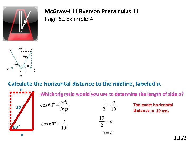 Mc. Graw-Hill Ryerson Precalculus 11 Page 82 Example 4 Calculate the horizontal distance to