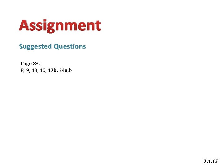 Assignment Suggested Questions Page 83: 8, 9, 13, 16, 17 b, 24 a, b