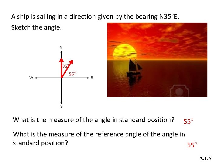 A ship is sailing in a direction given by the bearing N 35°E. Sketch