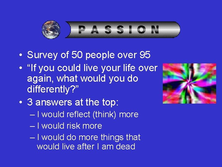  • Survey of 50 people over 95 • “If you could live your