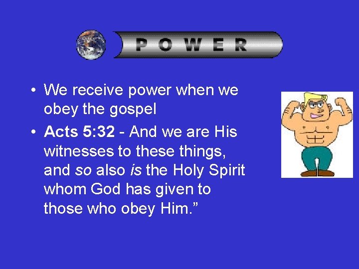  • We receive power when we obey the gospel • Acts 5: 32