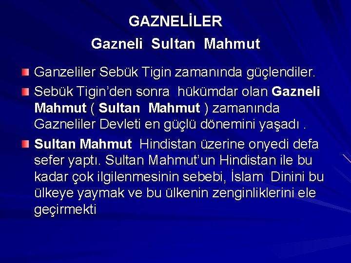 GAZNELİLER Gazneli Sultan Mahmut Ganzeliler Sebük Tigin zamanında güçlendiler. Sebük Tigin’den sonra hükümdar olan
