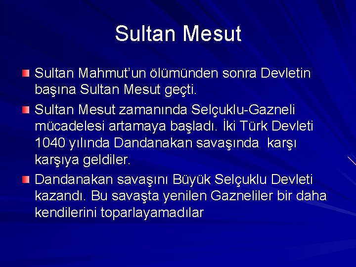 Sultan Mesut Sultan Mahmut’un ölümünden sonra Devletin başına Sultan Mesut geçti. Sultan Mesut zamanında