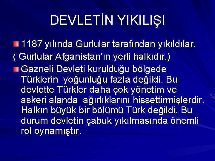 DEVLETİN YIKILIŞI 1187 yılında Gurlular tarafından yıkıldılar. ( Gurlular Afganistan’ın yerli halkıdır. ) Gazneli
