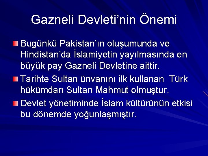 Gazneli Devleti’nin Önemi Bugünkü Pakistan’ın oluşumunda ve Hindistan’da İslamiyetin yayılmasında en büyük pay Gazneli