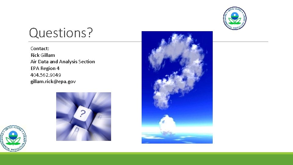 Questions? Contact: Rick Gillam Air Data and Analysis Section EPA Region 4 404. 562.