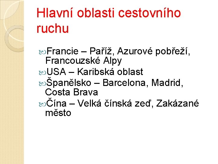 Hlavní oblasti cestovního ruchu Francie – Paříž, Azurové pobřeží, Francouzské Alpy USA – Karibská