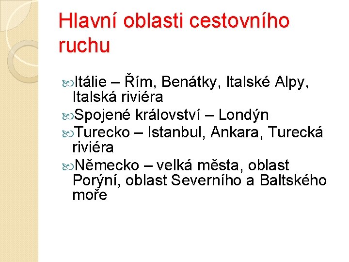 Hlavní oblasti cestovního ruchu Itálie – Řím, Benátky, Italské Alpy, Italská riviéra Spojené království