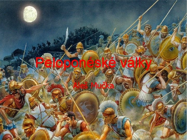 Peloponéské války Aleš Mučka Peloponéské války Aleš Mučka