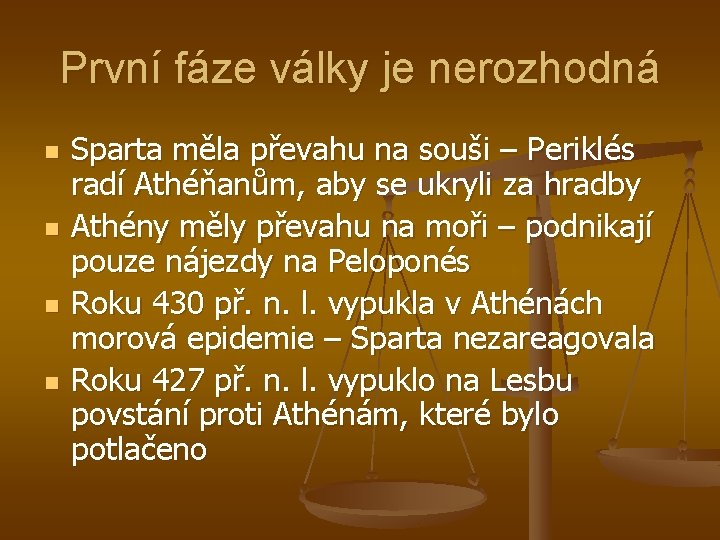 První fáze války je nerozhodná n n Sparta měla převahu na souši – Periklés První fáze války je nerozhodná n n Sparta měla převahu na souši – Periklés