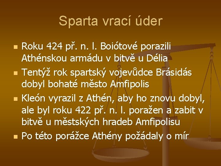 Sparta vrací úder n n Roku 424 př. n. l. Boiótové porazili Athénskou armádu Sparta vrací úder n n Roku 424 př. n. l. Boiótové porazili Athénskou armádu