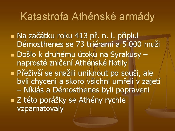 Katastrofa Athénské armády n n Na začátku roku 413 př. n. l. připlul Démosthenes Katastrofa Athénské armády n n Na začátku roku 413 př. n. l. připlul Démosthenes