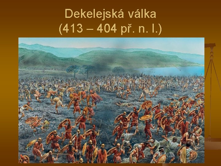 Dekelejská válka (413 – 404 př. n. l. ) Dekelejská válka (413 – 404 př. n. l. )