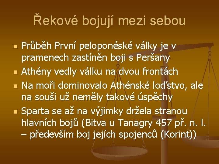Řekové bojují mezi sebou n n Průběh První peloponéské války je v pramenech zastíněn Řekové bojují mezi sebou n n Průběh První peloponéské války je v pramenech zastíněn