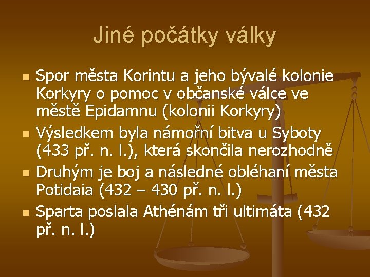 Jiné počátky války n n Spor města Korintu a jeho bývalé kolonie Korkyry o Jiné počátky války n n Spor města Korintu a jeho bývalé kolonie Korkyry o