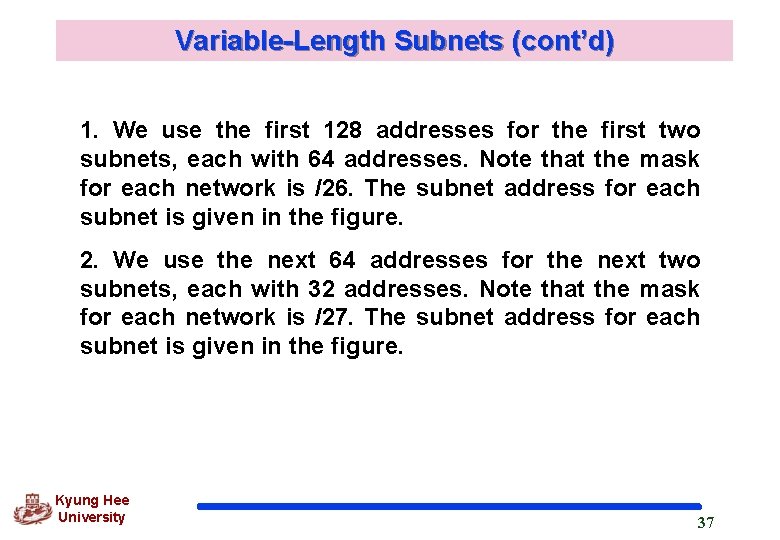 Variable-Length Subnets (cont’d) 1. We use the first 128 addresses for the first two