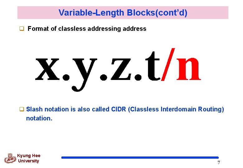 Variable-Length Blocks(cont’d) q Format of classless addressing address q Slash notation is also called