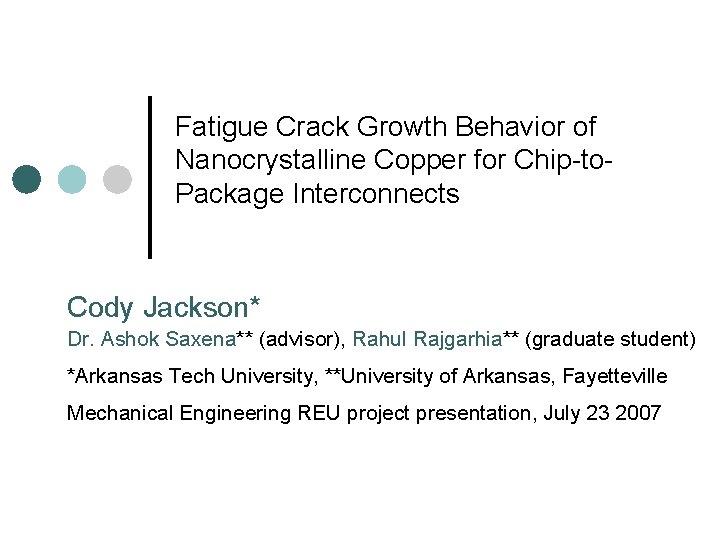 Fatigue Crack Growth Behavior of Nanocrystalline Copper for Chip-to. Package Interconnects Cody Jackson* Dr.