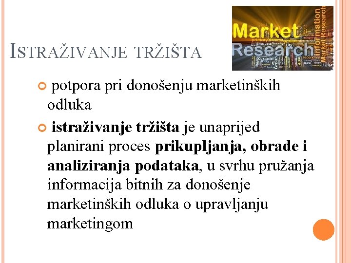 ISTRAŽIVANJE TRŽIŠTA potpora pri donošenju marketinških odluka istraživanje tržišta je unaprijed planirani proces prikupljanja,