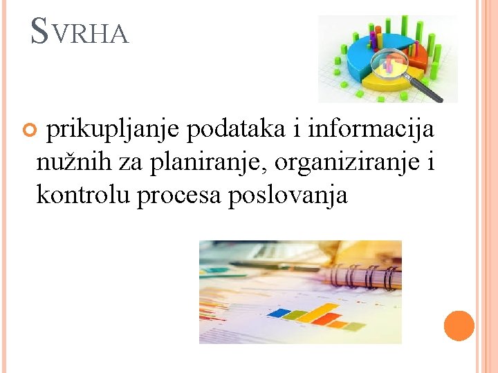 SVRHA prikupljanje podataka i informacija nužnih za planiranje, organiziranje i kontrolu procesa poslovanja 