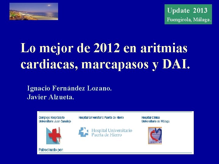 Update 20122013 Update Fuengirola, Málaga. Lo mejor de 2012 en aritmias cardiacas, marcapasos y