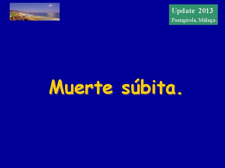 Update 20122013 Update Fuengirola, Málaga. Muerte súbita. 