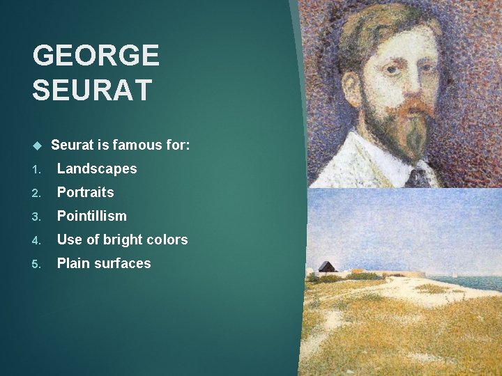 GEORGE SEURAT Seurat is famous for: 1. Landscapes 2. Portraits 3. Pointillism 4. Use