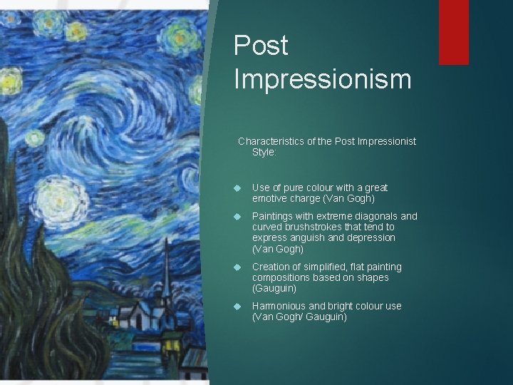 Post Impressionism Characteristics of the Post Impressionist Style: Use of pure colour with a