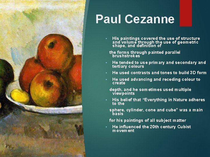 Paul Cezanne • His paintings covered the use of structure and volume through the