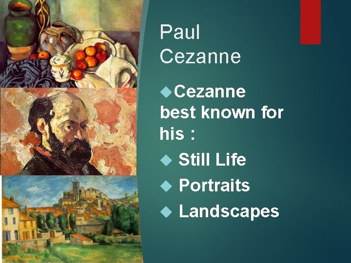 Paul Cezanne best known for his : Still Life Portraits Landscapes 