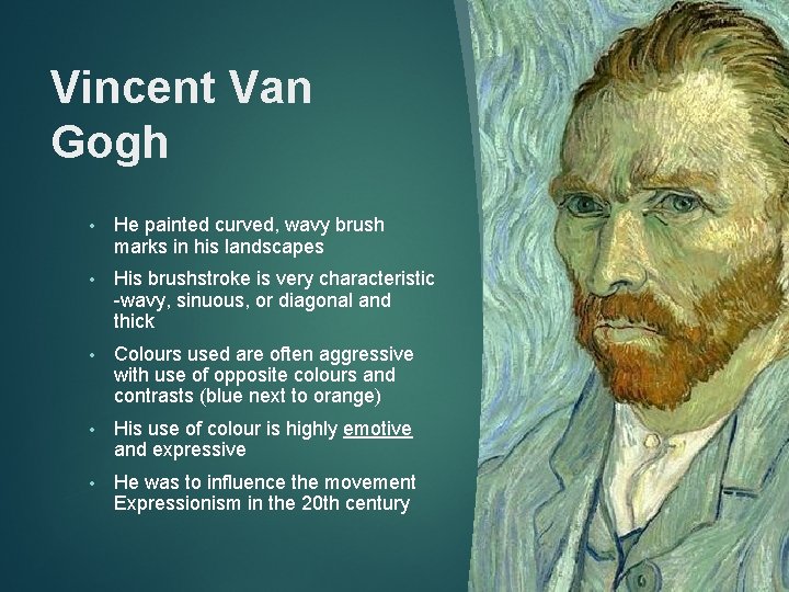 Vincent Van Gogh • He painted curved, wavy brush marks in his landscapes •