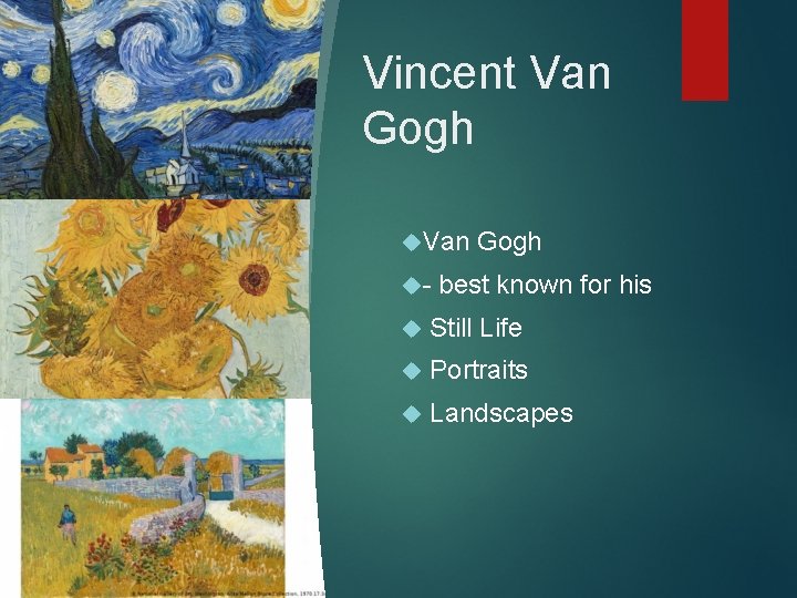 Vincent Van Gogh Van - Gogh best known for his Still Life Portraits Landscapes