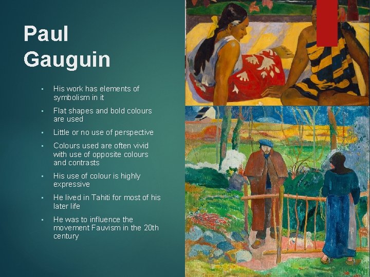 Paul Gauguin • His work has elements of symbolism in it • Flat shapes