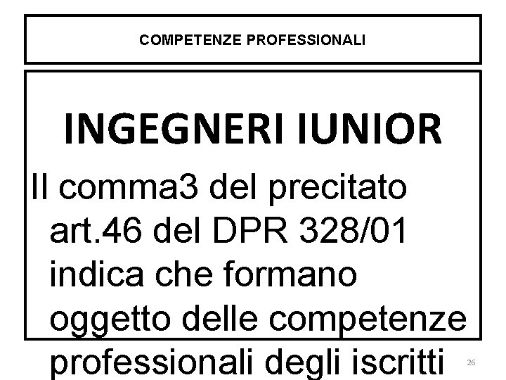 COMPETENZE PROFESSIONALI INGEGNERI IUNIOR Il comma 3 del precitato art. 46 del DPR 328/01