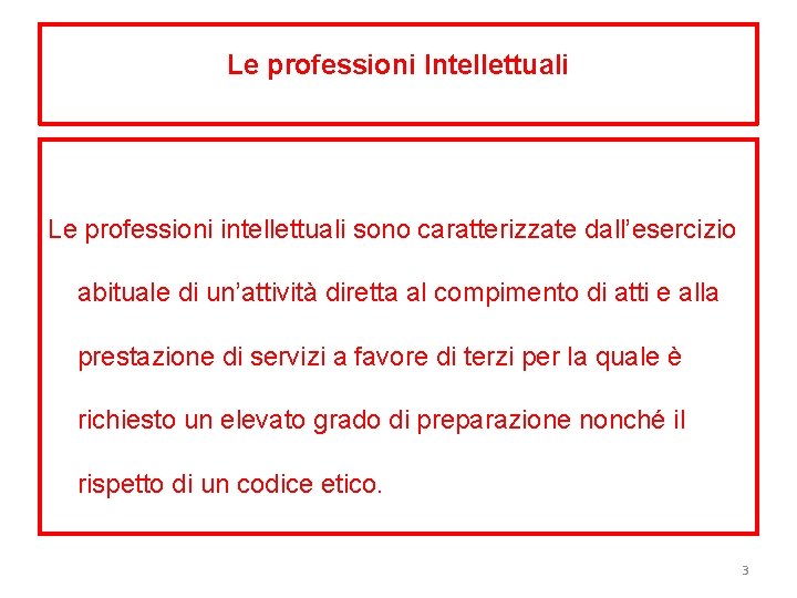 Le professioni Intellettuali Le professioni intellettuali sono caratterizzate dall’esercizio abituale di un’attività diretta al