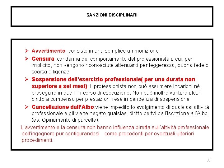 SANZIONI DISCIPLINARI Avvertimento: consiste in una semplice ammonizione Censura: condanna del comportamento del professionista