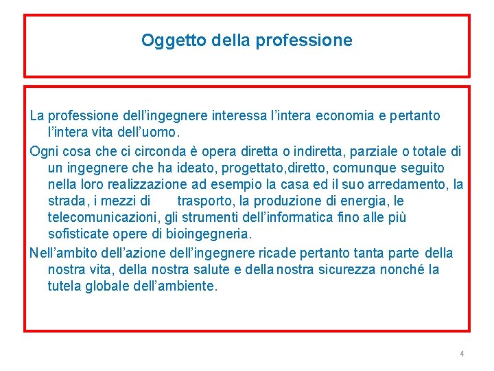 Oggetto della professione La professione dell’ingegnere interessa l’intera economia e pertanto l’intera vita dell’uomo.