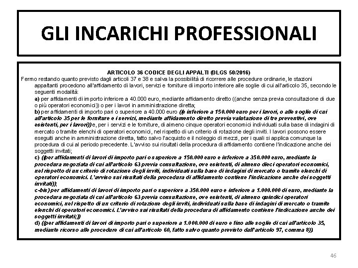 GLI INCARICHI PROFESSIONALI ARTICOLO 36 CODICE DEGLI APPALTI (DLGS 50/2016) Fermo restando quanto previsto