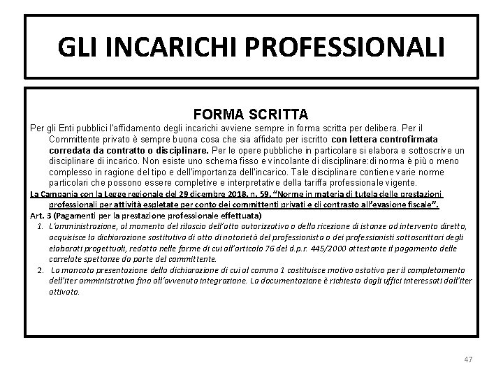 GLI INCARICHI PROFESSIONALI FORMA SCRITTA Per gli Enti pubblici l'affidamento degli incarichi avviene sempre