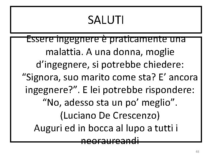 SALUTI Essere ingegnere è praticamente una malattia. A una donna, moglie d’ingegnere, si potrebbe