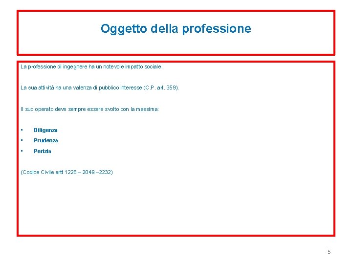 Oggetto della professione La professione di ingegnere ha un notevole impatto sociale. La sua