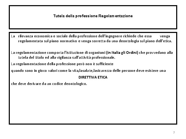 Tutela della professione Regolamentazione La rilevanza economica e sociale della professione dell’ingegnere richiede che