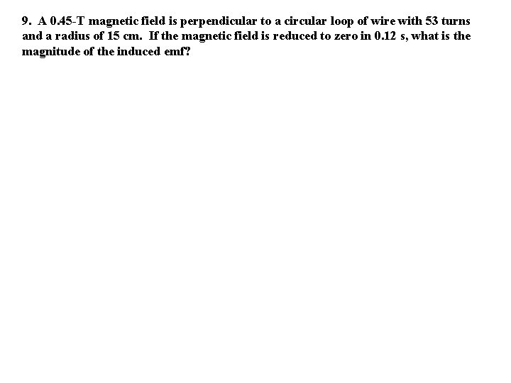 9. A 0. 45 -T magnetic field is perpendicular to a circular loop of