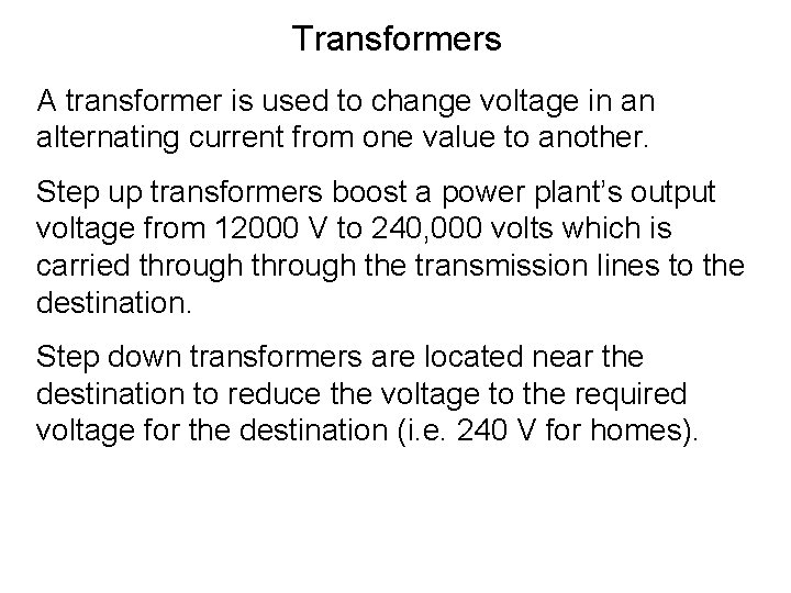 Transformers A transformer is used to change voltage in an alternating current from one