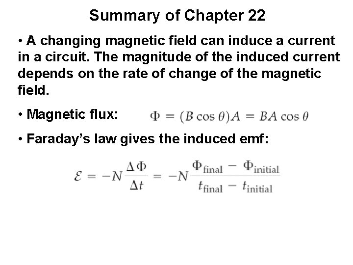 Summary of Chapter 22 • A changing magnetic field can induce a current in