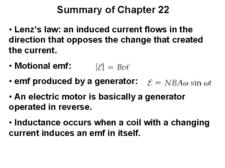 Summary of Chapter 22 • Lenz’s law: an induced current flows in the direction