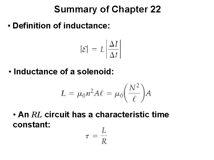 Summary of Chapter 22 • Definition of inductance: • Inductance of a solenoid: •