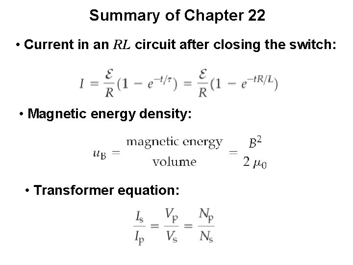 Summary of Chapter 22 • Current in an RL circuit after closing the switch: