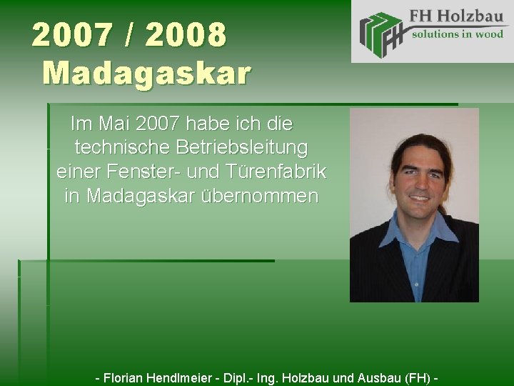 2007 / 2008 Madagaskar Im Mai 2007 habe ich die technische Betriebsleitung einer Fenster-